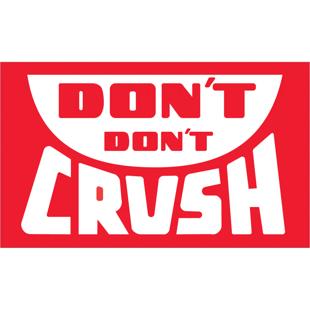 3 x 5" - "Don't Don't Crush" Labels 500/Roll